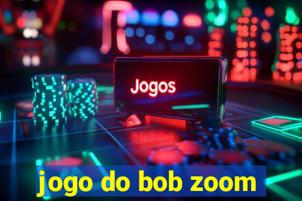 jogo do bob zoom